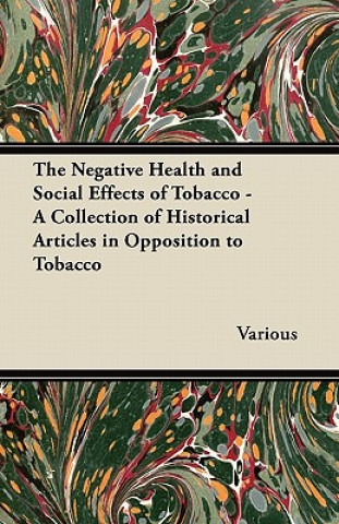 The Negative Health and Social Effects of Tobacco - A Collection of Historical Articles in Opposition to Tobacco