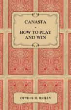 Canasta - How to Play and Win - Including the Official Rules and Pointers for Play