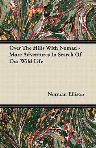 Over The Hills With Nomad - More Adventures In Search Of Our Wild Life