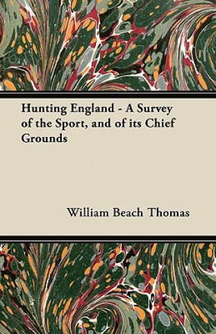 Hunting England - A Survey of the Sport, and of its Chief Grounds