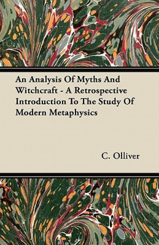An Analysis Of Myths And Witchcraft - A Retrospective Introduction To The Study Of Modern Metaphysics