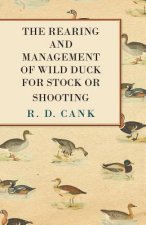The Rearing and Management of Wild Duck for Stock or Shooting