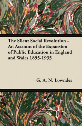 The Silent Social Revolution - An Account of the Expansion of Public Education in England and Wales 1895-1935