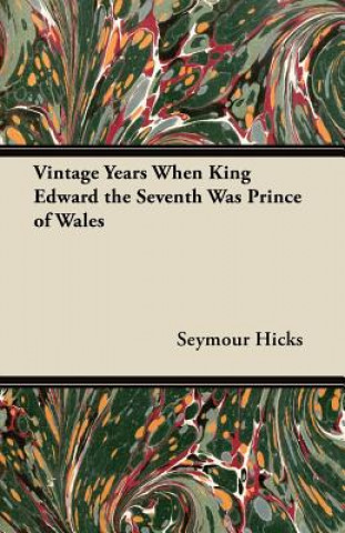 Vintage Years When King Edward the Seventh Was Prince of Wales