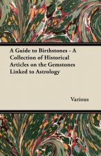 Guide to Birthstones - A Collection of Historical Articles on the Gemstones Linked to Astrology