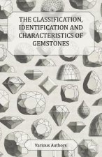Classification, Identification and Characteristics of Gemstones - A Collection of Historical Articles on Precious and Semi-Precious Stones