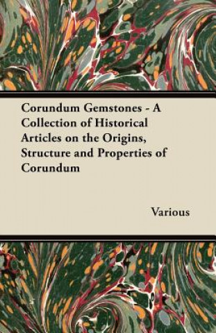 Corundum Gemstones - A Collection of Historical Articles on the Origins, Structure and Properties of Corundum
