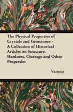 The Physical Properties of Crystals and Gemstones - A Collection of Historical Articles on Structure, Hardness, Cleavage and Other Properties