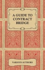 Guide to Contract Bridge - A Collection of Historical Books and Articles on the Rules and Tactics of Contract Bridge