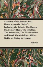 Accounts of the Famous Fox-Hunts Across the 'Shires' - Including the Belvoir, The Quorn, Mr. Fernie's Hunt, The Pytchley, The Atherstone, The Warwicks