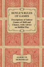 Hoyle's Rules of Games - Descriptions of Indoor Games of Skill and Chance, With Advice on Skillful Play