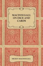 MacDougall on Dice and Cards - Modern Rules, Odds, Hints and Warnings for Craps, Poker, Gin Rummy and Blackjack