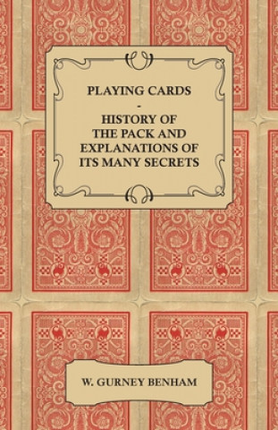 Playing Cards - History of the Pack and Explanations of Its Many Secrets