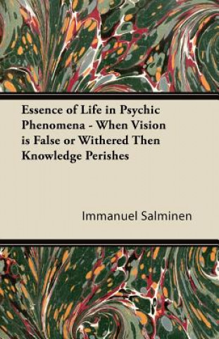 Essence of Life in Psychic Phenomena - When Vision is False or Withered Then Knowledge Perishes