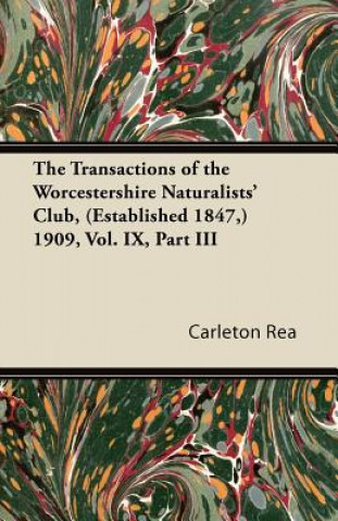 The Transactions of the Worcestershire Naturalists' Club, (Established 1847,) 1909, Vol. IX, Part III