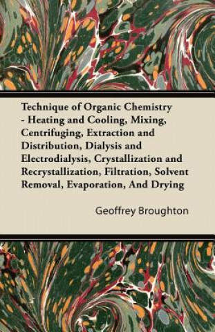 Technique of Organic Chemistry - Heating and Cooling, Mixing, Centrifuging, Extraction and Distribution, Dialysis and Electrodialysis, Crystallization