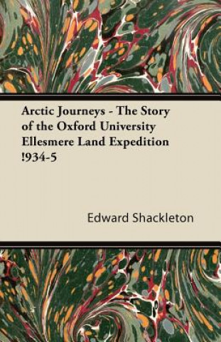 Arctic Journeys - The Story of the Oxford University Ellesmere Land Expedition !934-5