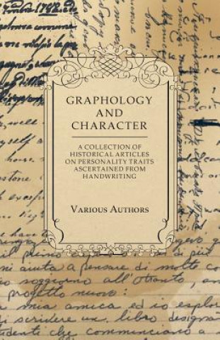 Graphology and Character - A Collection of Historical Articles on Personality Traits Ascertained from Handwriting