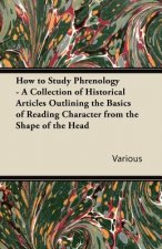 How to Study Phrenology - A Collection of Historical Articles Outlining the Basics of Reading Character from the Shape of the Head