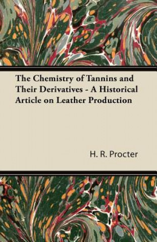 The Chemistry of Tannins and Their Derivatives - A Historical Article on Leather Production