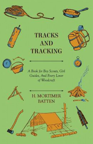 Tracks and Tracking - A Book for Boy Scouts, Girl Guides, And Every Lover of Woodcraft