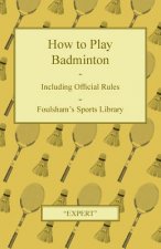 How to Play Badminton - Including Official Rules - Foulsham's Sports Library