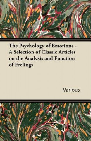 The Psychology of Emotions - A Selection of Classic Articles on the Analysis and Function of Feelings