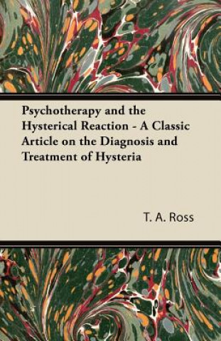 Psychotherapy and the Hysterical Reaction - A Classic Article on the Diagnosis and Treatment of Hysteria