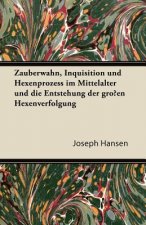 Zauberwahn, Inquisition Und Hexenprozess Im Mittelalter Und Die Entstehung Der Grossen Hexenverfolgung