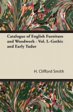Catalogue of English Furniture and Woodwork - Vol. I.-Gothic and Early Tudor