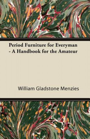 Period Furniture for Everyman - A Handbook for the Amateur