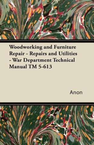 Woodworking and Furniture Repair - Repairs and Utilities - War Department Technical Manual TM 5-613