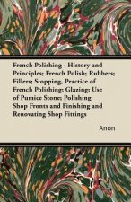 French Polishing - History and Principles; French Polish; Rubbers; Fillers; Stopping, Practice of French Polishing; Glazing; Use of Pumice Stone; Poli