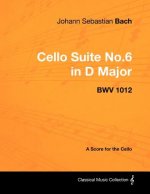 Johann Sebastian Bach - Cello Suite No.6 in D Major - Bwv 1012 - A Score for the Cello