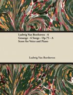 Ludwig Van Beethoven - 6 Gesänge - 6 Songs - Op.75 - A Score for Voice and Piano