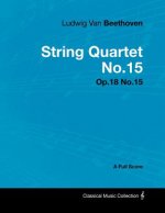 Ludwig Van Beethoven - String Quartet No.15 - Op.18 No.15 - A Full Score