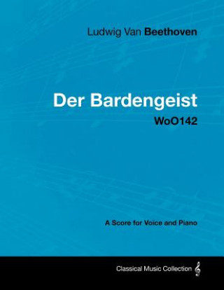 Ludwig Van Beethoven - Der Bardengeist - Woo142 - A Score for Voice and Piano