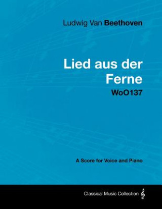 Ludwig Van Beethoven - Lied Aus Der Ferne - Woo137 - A Score for Voice and Piano