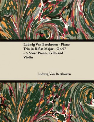 Ludwig Van Beethoven - Piano Trio in B-flat Major - Op.97 - A Score Piano, Cello and Violin