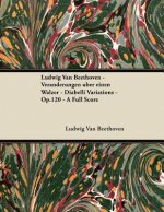 Ludwig Van Beethoven - Veränderungen über einen Walzer - Diabelli Variations - Op.120 - A Full Score