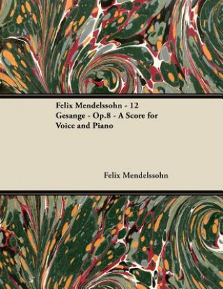 Felix Mendelssohn - 12 Gesänge - Op.8 - A Score for Voice and Piano