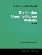 Wolfgang Amadeus Mozart - Die Ihr Des Unerme Lichen Weltalls - K.619 - A Score for Voice and Piano