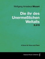 Wolfgang Amadeus Mozart - Die Ihr Des Unerme Lichen Weltalls - K.619 - A Score for Voice and Piano