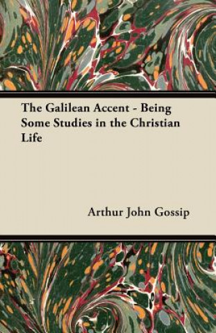 The Galilean Accent - Being Some Studies in the Christian Life