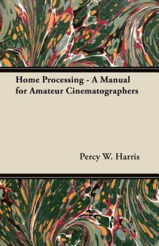 Home Processing - A Manual for Amateur Cinematographers