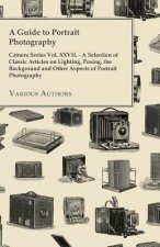 A Guide to Portrait Photography - Camera Series Vol. XXVII. - A Selection of Classic Articles on Lighting, Posing, the Background and Other Aspects
