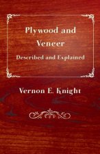 Plywood and Veneer Described and Explained