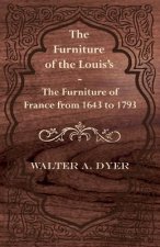 The Furniture of the Louis's - The Furniture of France from 1643 to 1793