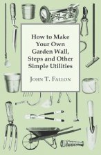 How to Make Your Own Garden Wall, Steps and Other Simple Utilities