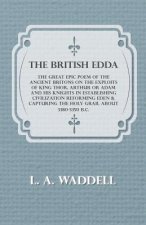 The British Edda - The Great Epic Poem of the Ancient Britons on the Exploits of King Thor, Arthur or Adam and his Knights in Establishing Civilizatio